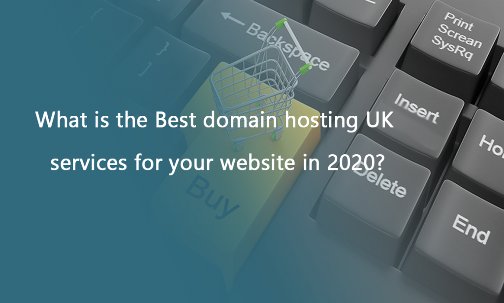 What is the Best domain hosting UK services for your website in 2020