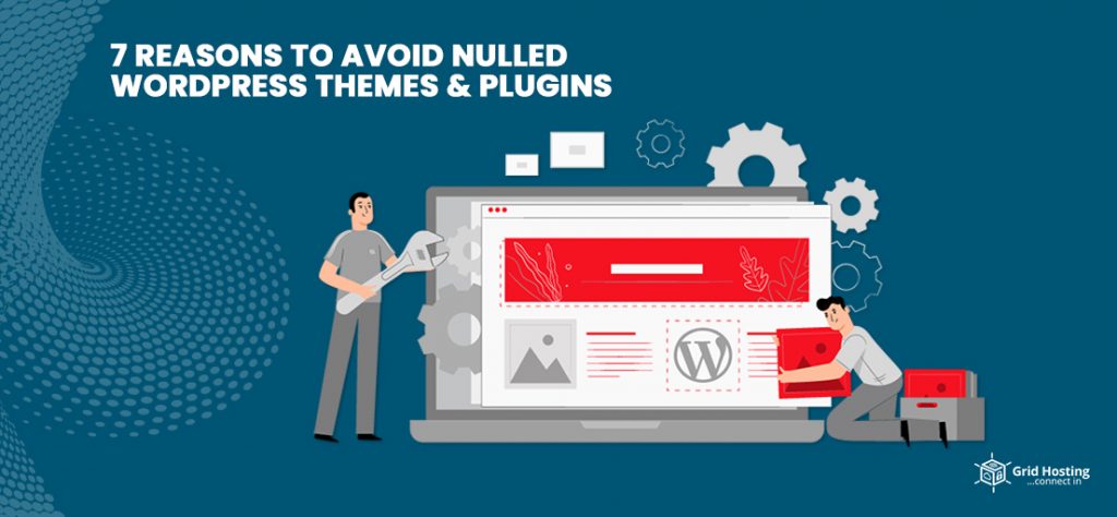 7 Reasons to Avoid Nulled WordPress Themes and Plugins gridhosting feature image 7 Reasons to Avoid Nulled WordPress Themes and Plugins