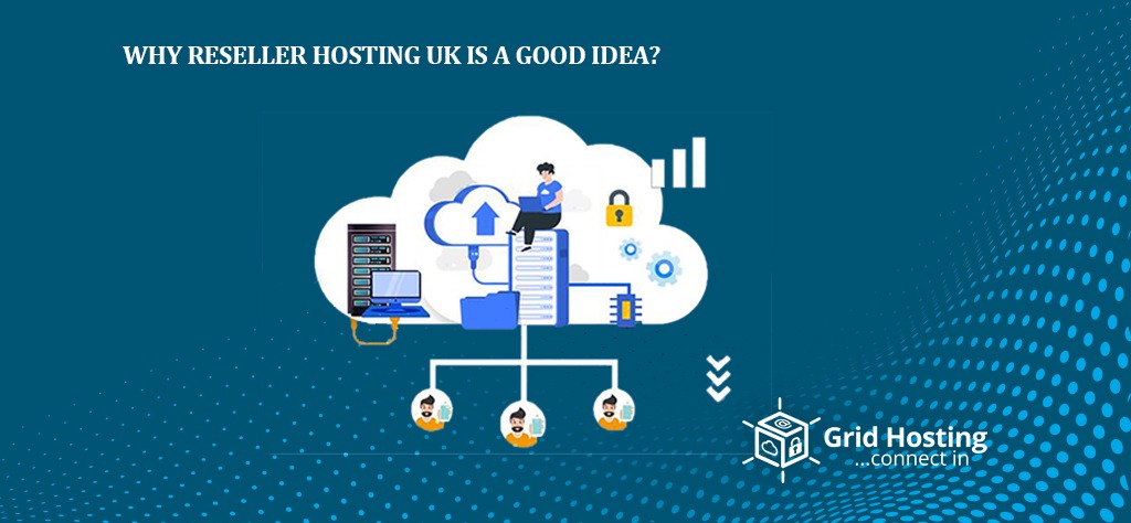 Why Reseller Hosting UK Is A Good Idea