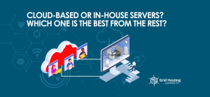 Cloud-Based or In-House Servers
