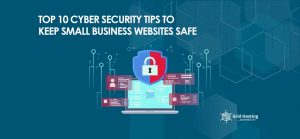 Top 10 Cyber Security Tips To Keep Small Business Websites Safe