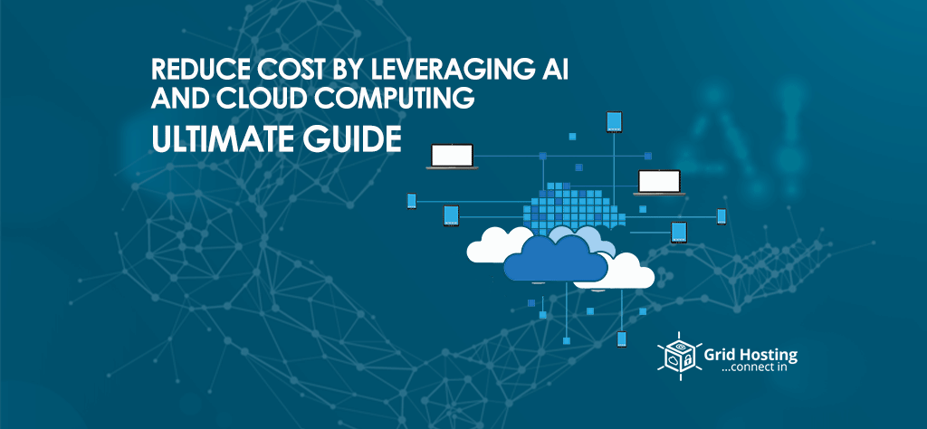 Reduce Cost by Leveraging AI and Cloud Computing