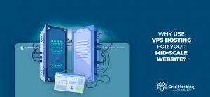 Why Use VPS Hosting for Your Mid-Scale Website