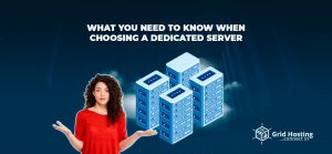 What You Need To Know When Choosing A Dedicated Server