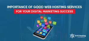 Importance Of Good Web Hosting Services for Your Digital Marketing Success