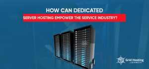 How Can Dedicated Server Hosting Empower The Service Industry